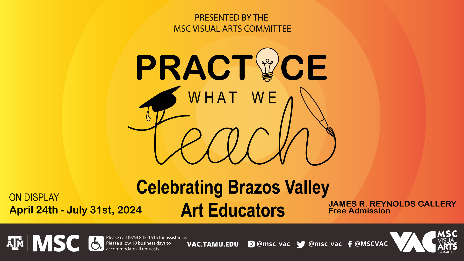 MSC VAC Presents Practice What We Teach, Celebrating Brazos Valley Art Educators , On display: April 24 to July 31 2024 at the James R. Reynolds Gallery, Free admission. Website: vac.tamu.edu, Instagram: @msc_vac, Twitter: @msc_vac, Facebook: @MSCVAC Please call 979 845 1515 for assistance. Please allow 10 business days to accommodate all requests.