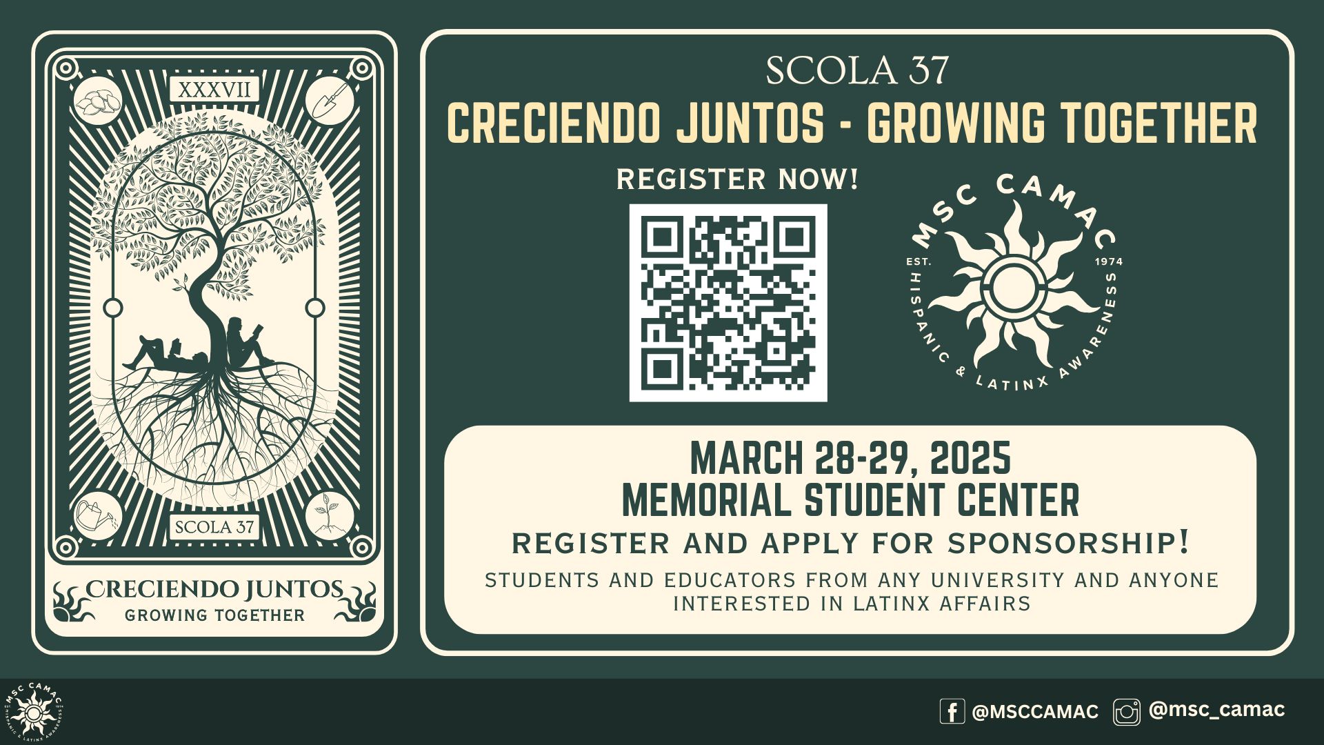 MSC CAMAC presents SCOLA 37. Creciendo Juntos. Growing Together. March 28-29, 2025 at the Memorial Student Center. Register and apply for sponsorship! Students and educators from any university and anyone interested in latinx affairs. Register here: https://camac.tamu.edu/register/ Facebook: @msccamac, Instagram: @msc_camac